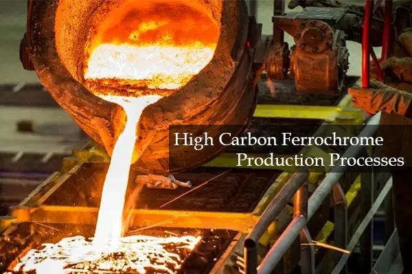 High Carbon Ferrochrome Production Processes
